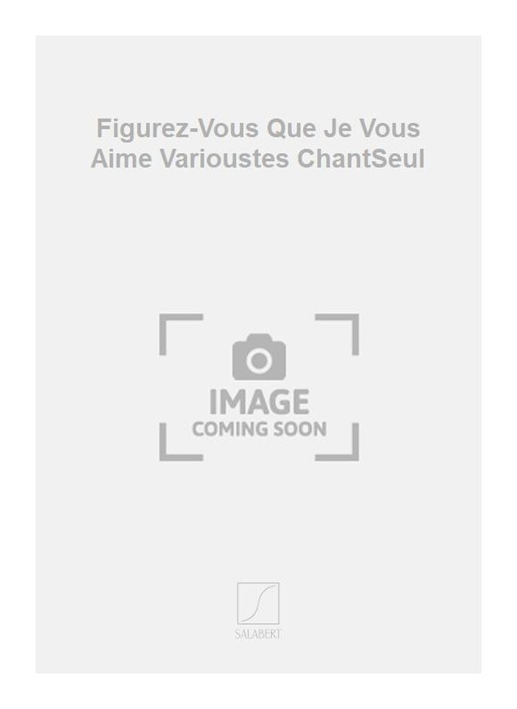 Figurez-Vous Que Je Vous Aime Varioustes ChantSeul